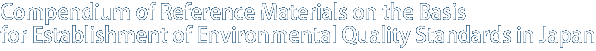 Compendium of Reference Materials on the Basis for Establishment of Environmental Quality Standards in Japan