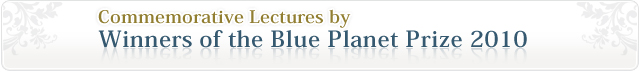 Commemorative Lectures by Winners of the Blue Planet Award 2010